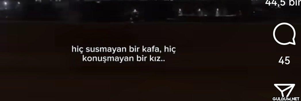 D hiç susmayan bir kafa,...