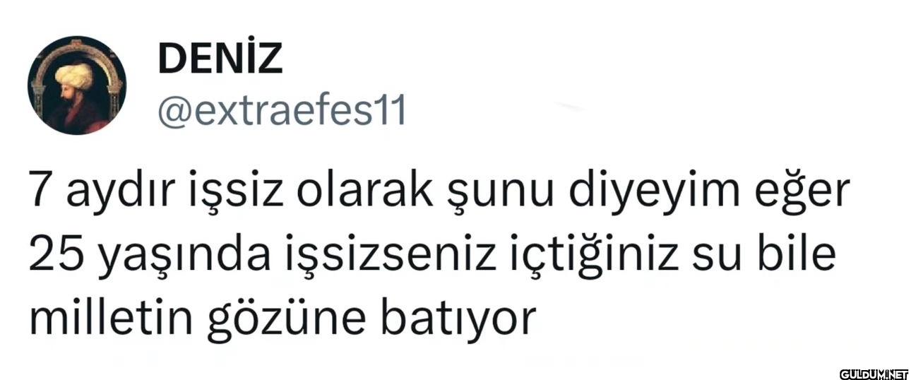 7 aydır işsiz olarak şunu...