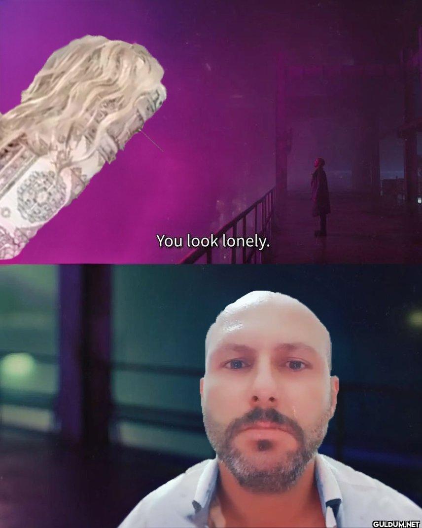 You look lonely.