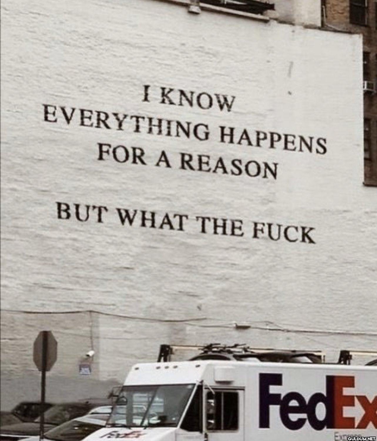 I KNOW EVERYTHING HAPPENS...