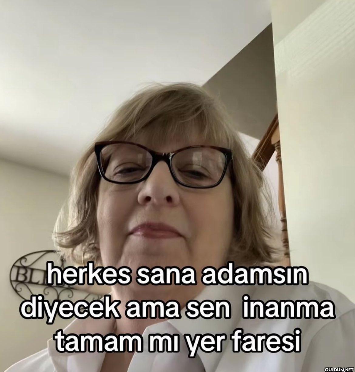 BL herkes sana adamsın...