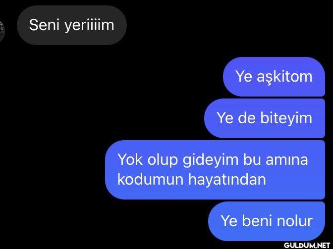 Seni yeriiiim Ye aşkitom...