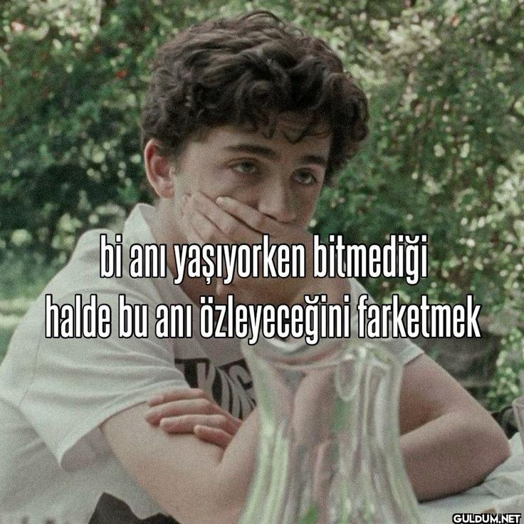 bi anı yaşıyorken...