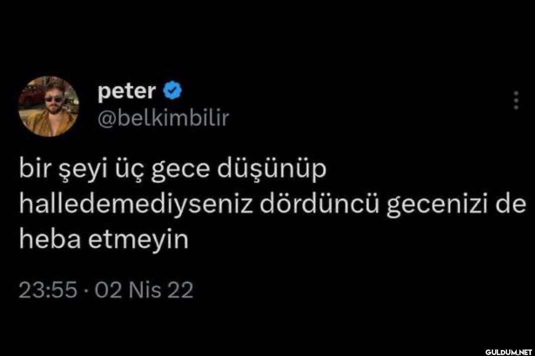 bir şeyi üç gece düşünüp...