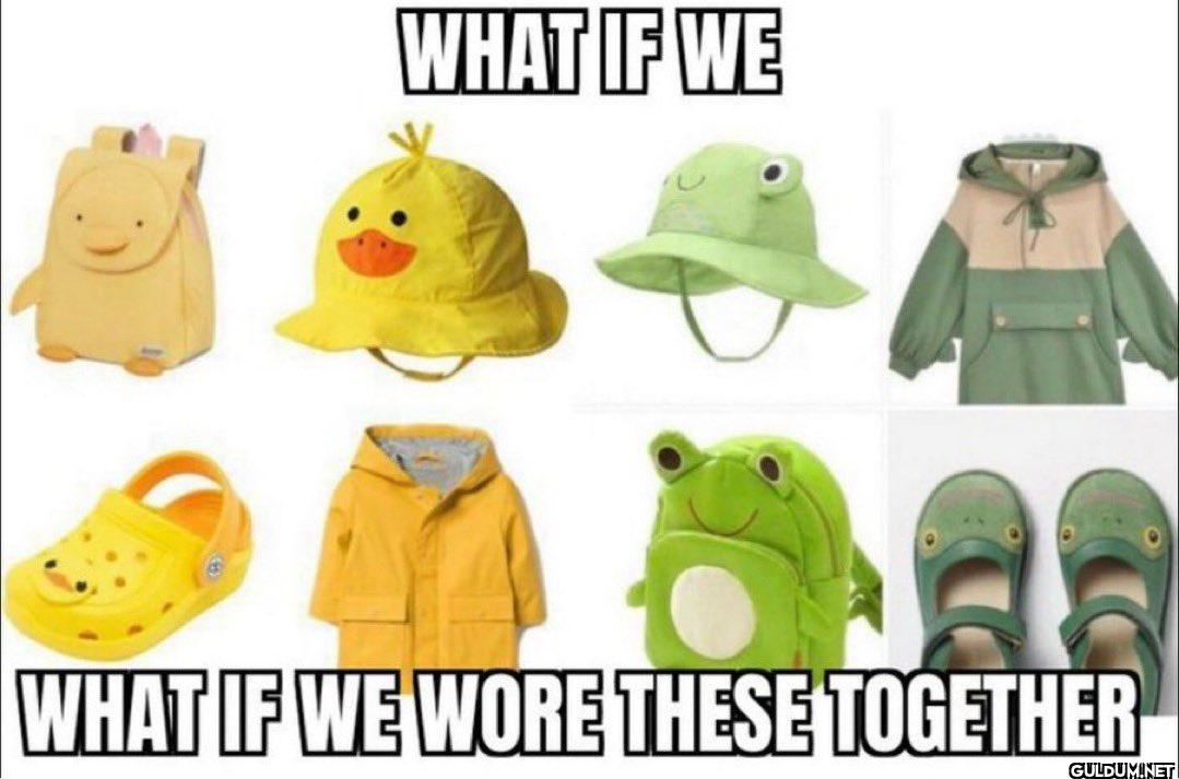 WHAT IF WE WHAT IF WE WORE...