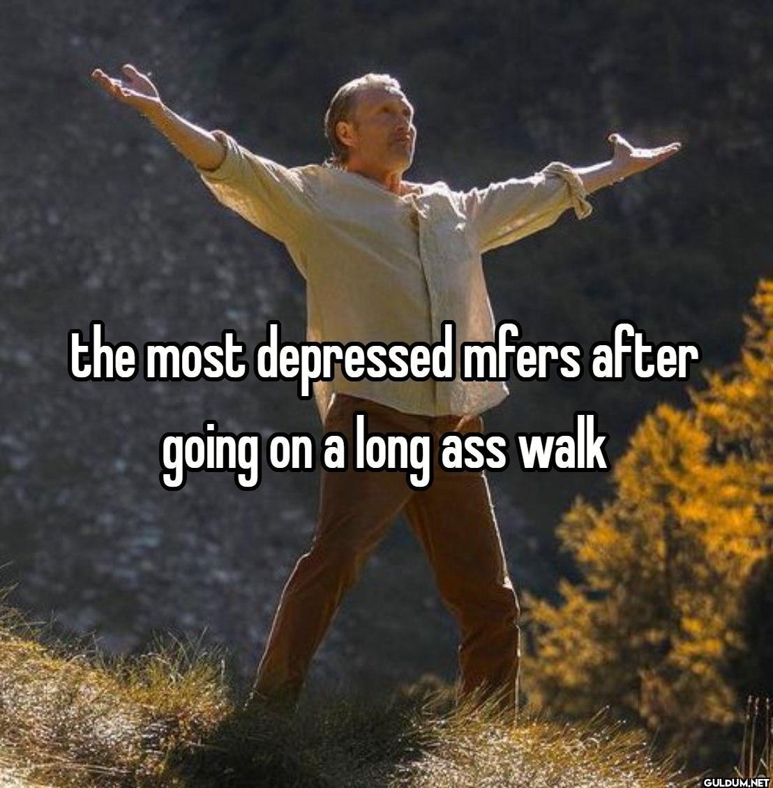 the most depressed mfers...