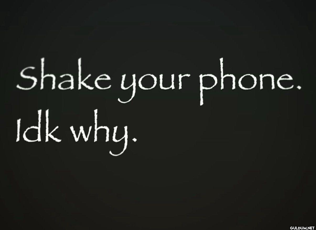 shake your phone. Idk why.
