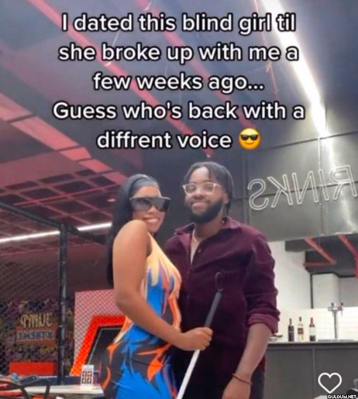 I dated this blind girl...