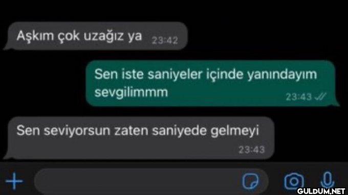 :D    + Aşkım çok uzağız...