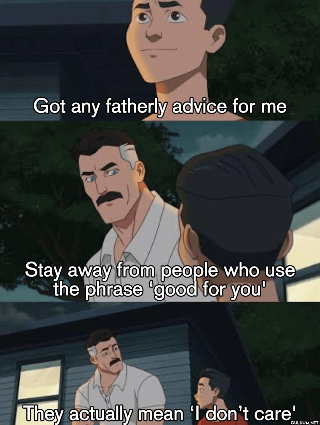 Got any fatherly advice...