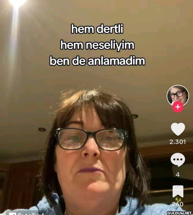 hem dertli hem neseliyim...