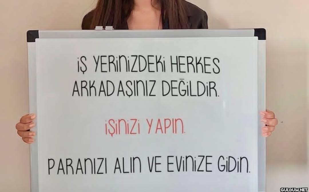İŞ YERİNİZDEKİ HERKES...
