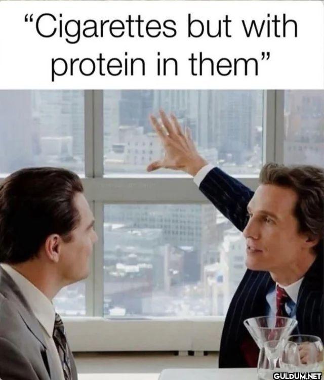Cigarettes but with protein in them