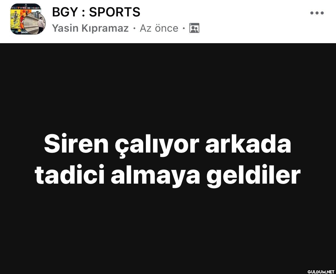siren çalıyor tadici...