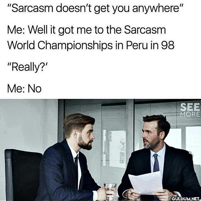 lol    "Sarcasm doesn't...