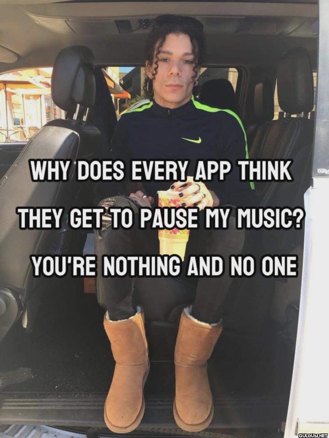 WHY DOES EVERY APP THINK...