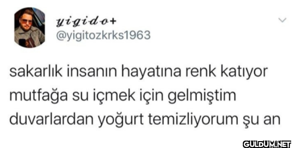 sakarlık insanın hayatına...