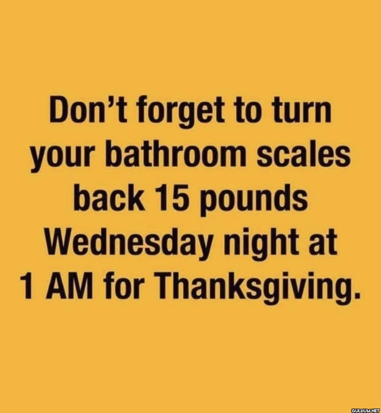 Don't forget to turn your...