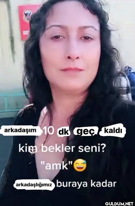 arkadaşım 10 dk geç kaldı...