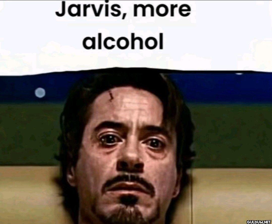 Jarvis, more alcohol