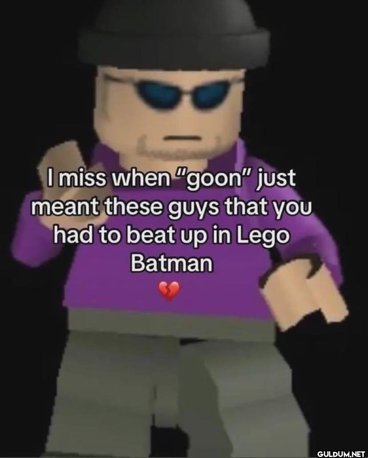 I miss when "goon" just...