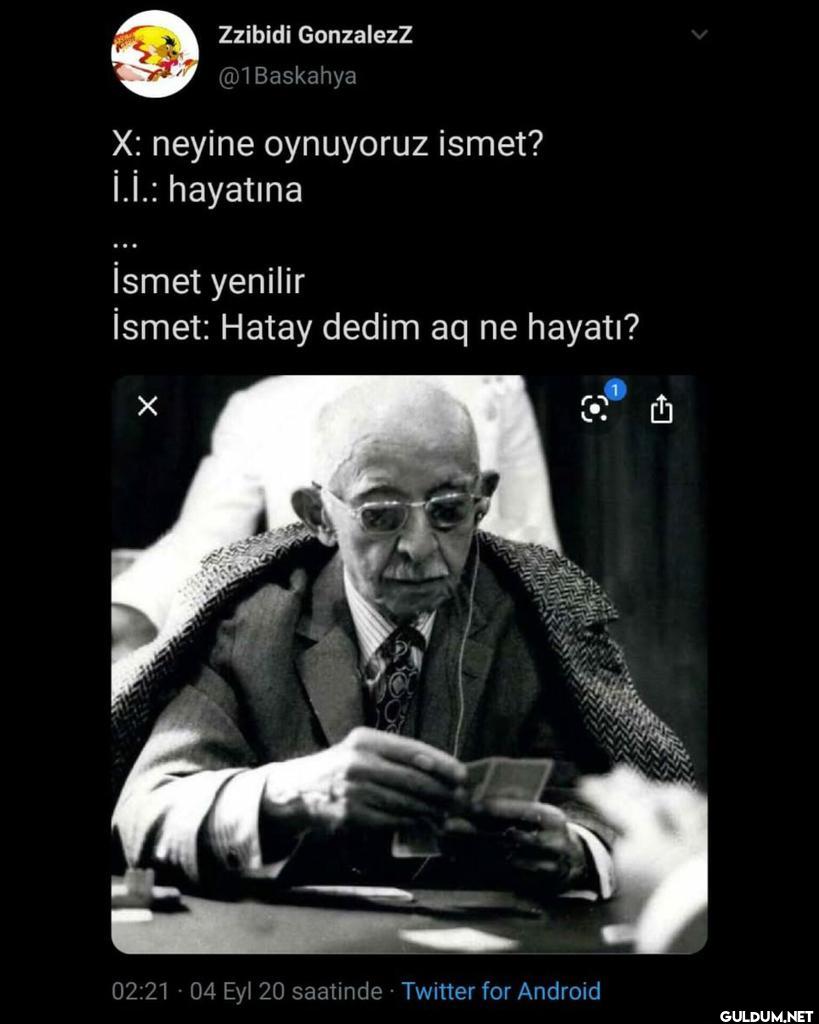 X: neyine oynuyoruz ismet?...