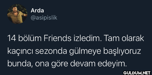 14 bölüm Friends izledim....