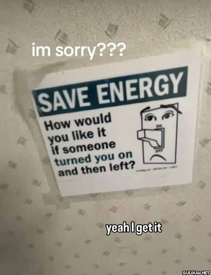 im sorry??? ENERGY How...
