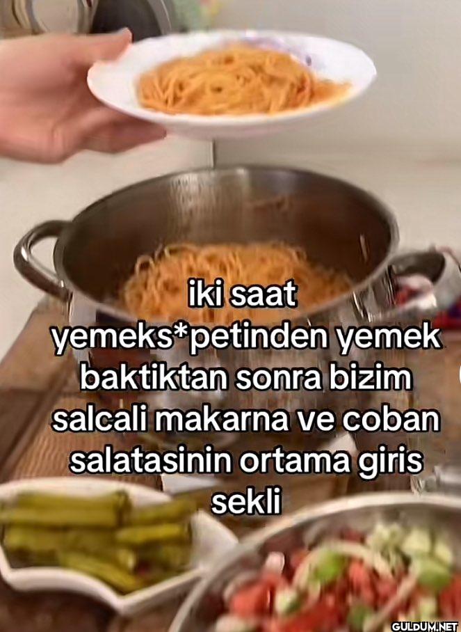 iki saat yemeks*petinden...