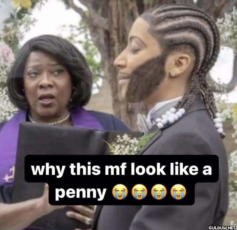 why this mf look a penny