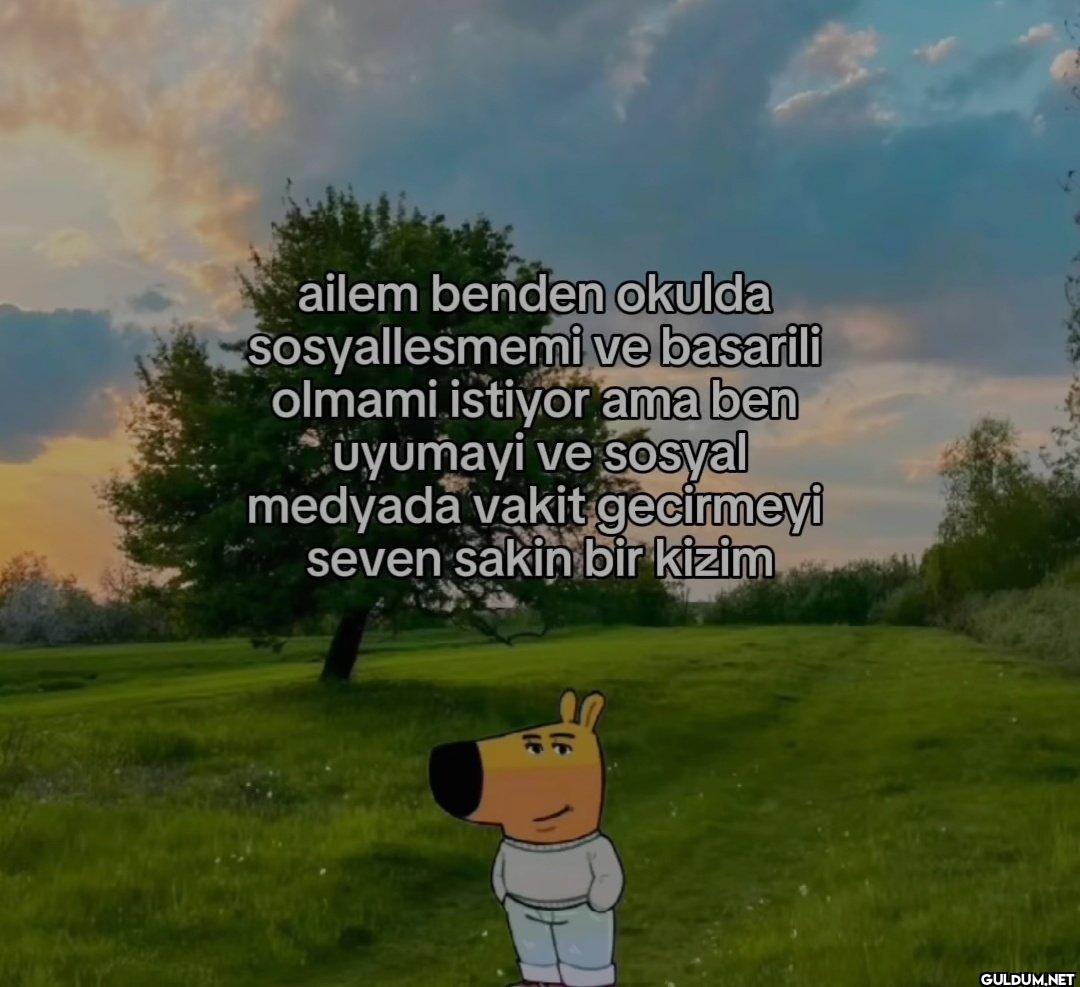ailem benden okulda...