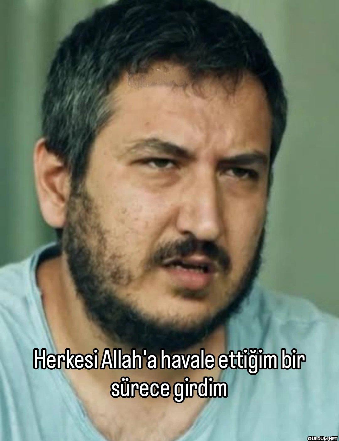 Herkesi Allah'a havale...