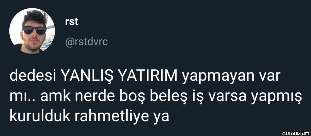 dedesi YANLIŞ YATIRIM...