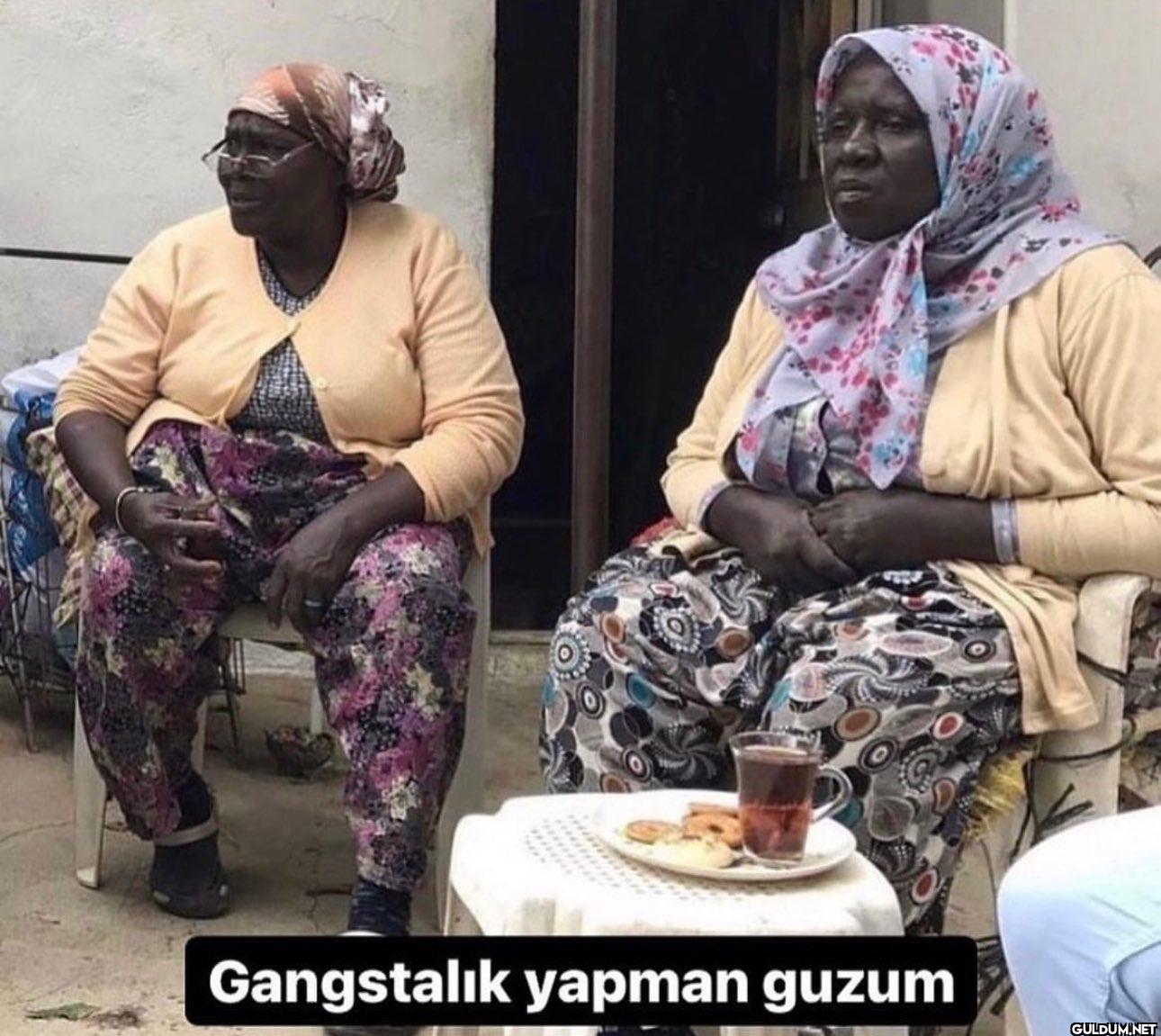 Gangstalık yapman guzum