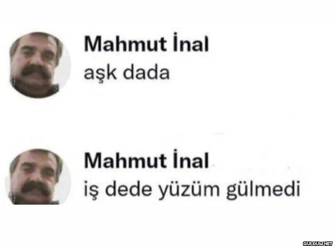 Mahmut İnal aşk dada...