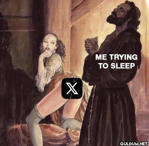 X ME TRYING TO SLEEP