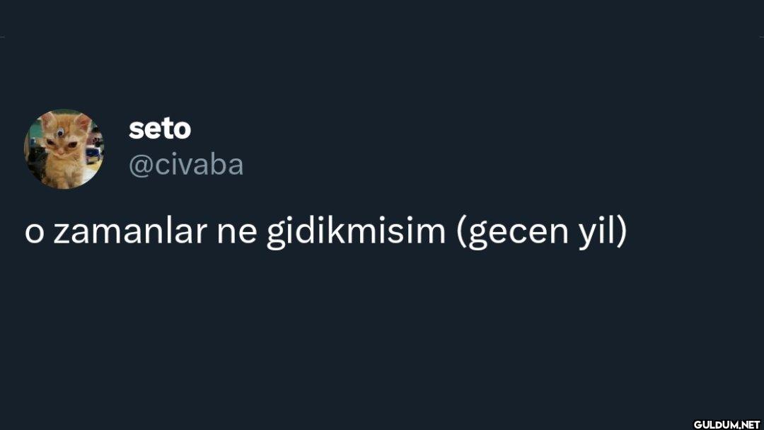 o zamanlar ne gidikmisim...