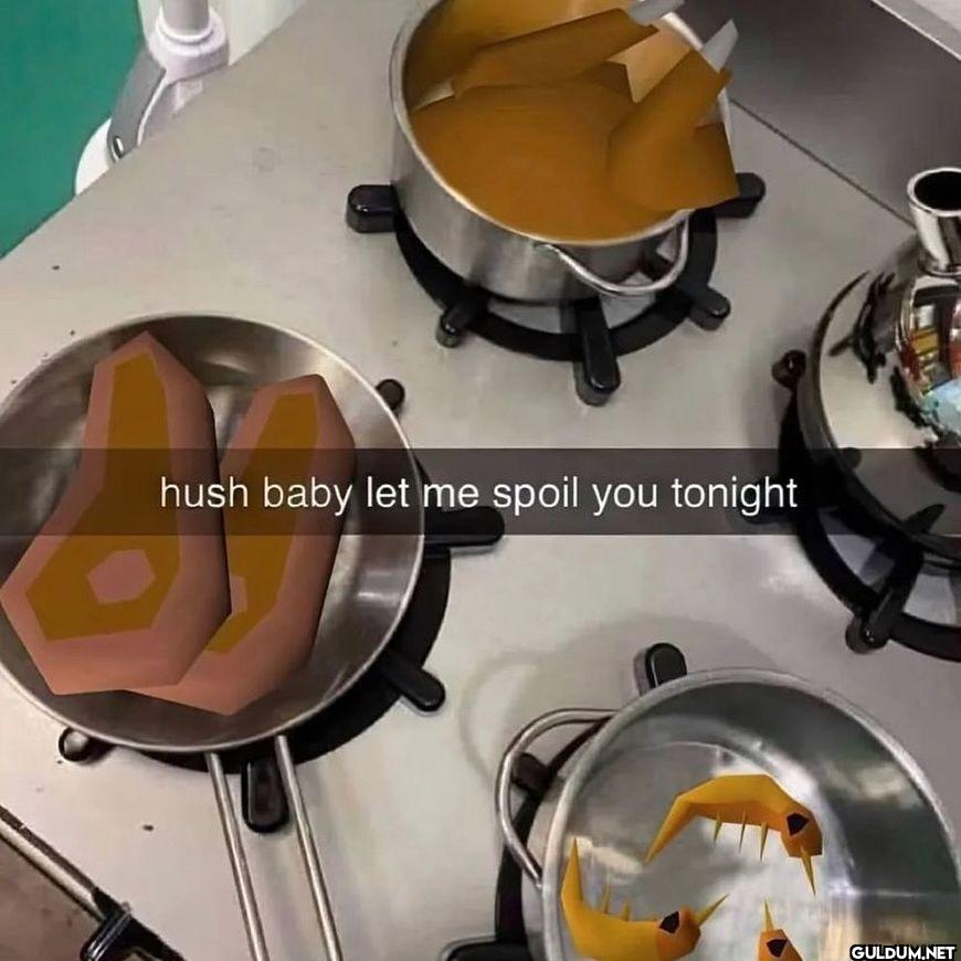 hush baby let me spoil you tonight