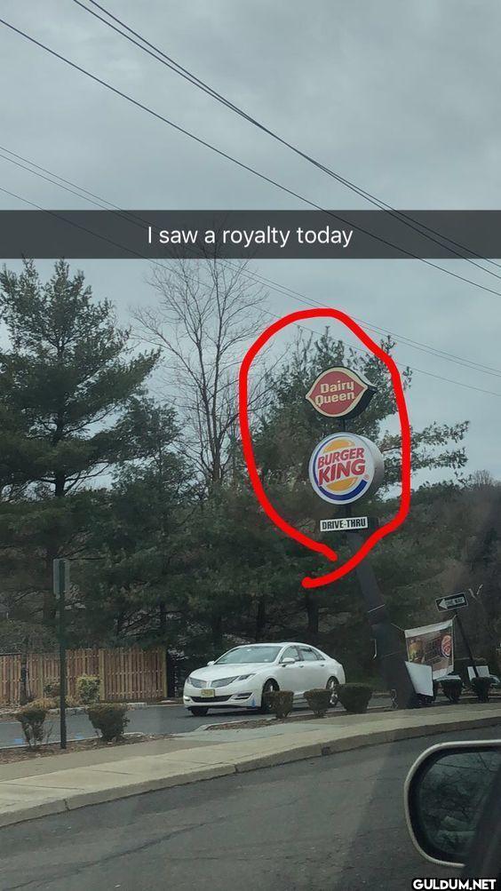I saw a royalty today...
