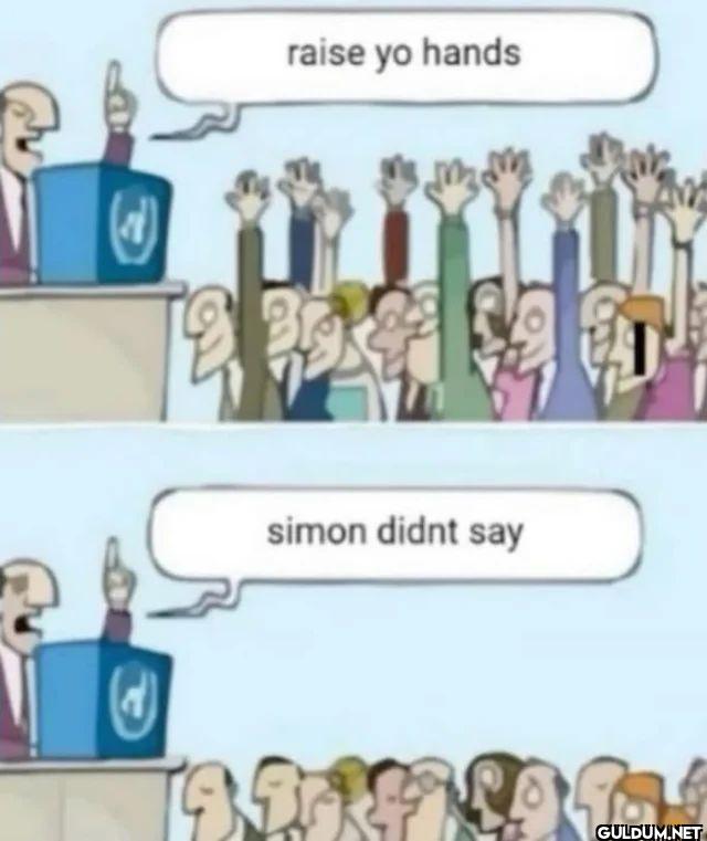 raise yo hands simon didnt say