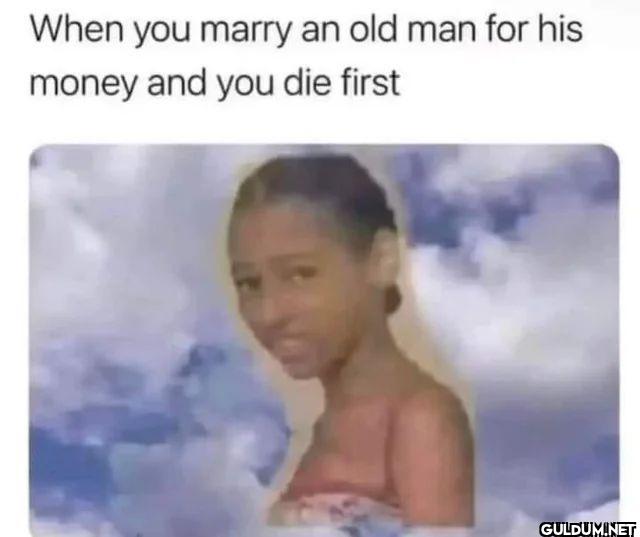 When you marry an old man...