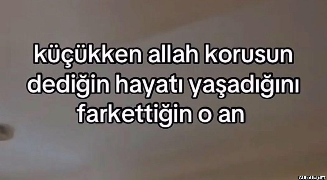 küçükken allah korusun...