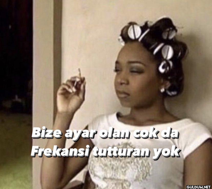 Bize ayar olan cok da...