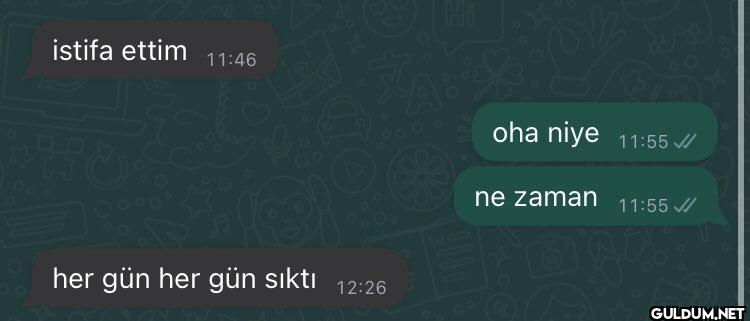 istifa ettim 11:46 HO her...